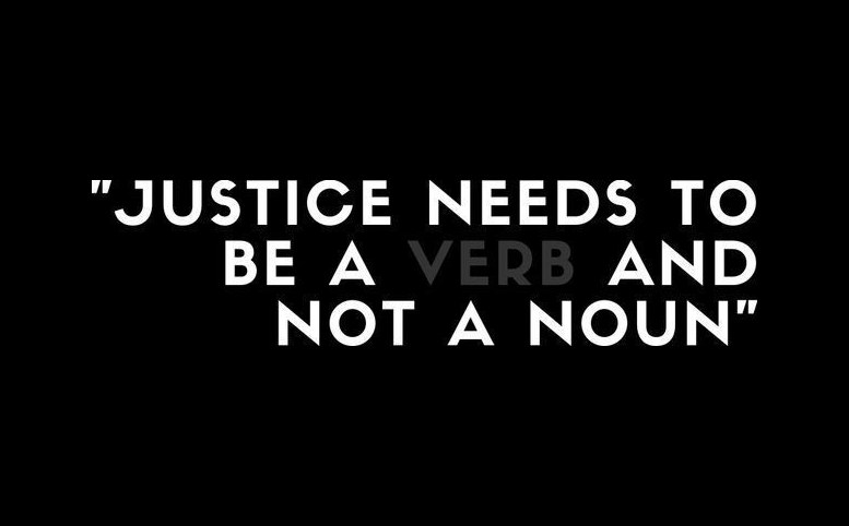 Graphic reading &ldquo;Justice needs to be a verb and not a noun&rdquo; in white capitals on black.
